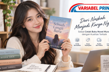 Cetak Buku Novel Murah untuk Penulis Indie dan Self Publishing? Variabel Print adalah Pilihan yang Tepat.